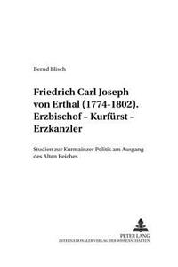 Friedrich Carl Joseph von Erthal (1774-1802). Erzbischof - Kurfuerst - Erzkanzler