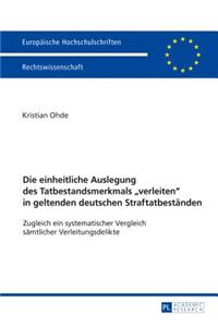 Die Einheitliche Auslegung Des Tatbestandsmerkmals «Verleiten» in Geltenden Deutschen Straftatbestaenden
