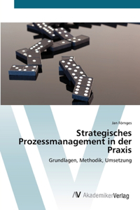 Strategisches Prozessmanagement in der Praxis