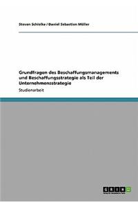 Grundfragen des Beschaffungsmanagements und Beschaffungsstrategie als Teil der Unternehmensstrategie