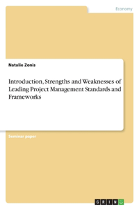 Introduction, Strengths and Weaknesses of Leading Project Management Standards and Frameworks