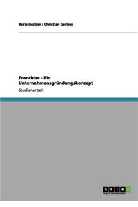 Franchise - Ein Unternehmensgründungskonzept