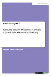 Shielding Behaviour Analysis of Double Layered Slabs. Gamma Ray Shielding