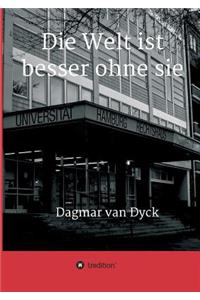 Die Welt ist besser ohne sie