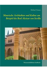 Maurische Architektur und Kultur am Beispiel des Real Alcázar von Sevilla