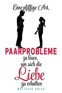 Eine pfiffige Art, Paarprobleme zu lösen, um sich die Liebe zu erhalten