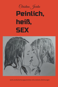 Peinlich, Heiß, SEX: erotische Kurzgeschichten und erotische Zeichnungen