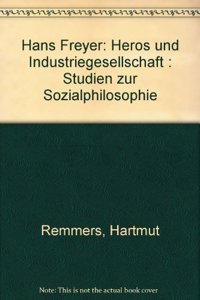 Hans Freyer: Heros Und Industriegesellschaft