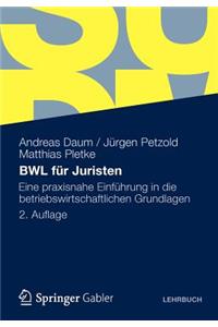 Bwl Fur Juristen: Eine Praxisnahe Einfuhrung in Die Betriebswirtschaftlichen Grundlagen