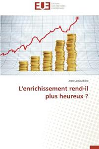 L'Enrichissement Rend-Il Plus Heureux ?