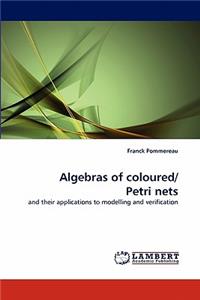 Algebras of Coloured/ Petri Nets