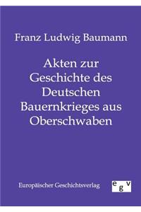 Akten zur Geschichte des Deutschen Bauernkrieges aus Oberschwaben