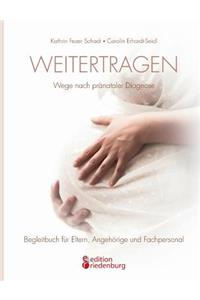 Weitertragen - Wege nach pränataler Diagnose. Begleitbuch für Eltern, Angehörige und Fachpersonal