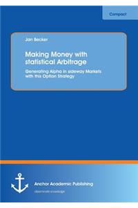 Making Money with statistical Arbitrage