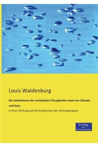 Die Inhalationen der zerstäubten Flüssigkeiten sowie der Dämpfe und Gase
