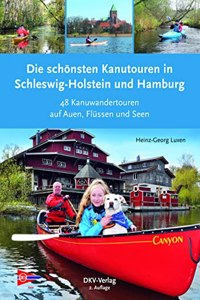 Die schonsten Kanutouren in Schleswig-Holstein und Hamburg: 48 Kanuwandertouren auf Auen, Flussen und Seen