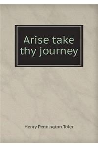 Arise take thy journey
