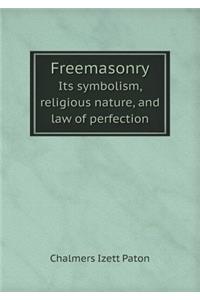 Freemasonry Its Symbolism, Religious Nature, and Law of Perfection