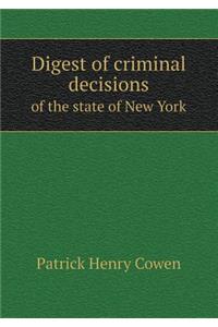 Digest of criminal decisions of the state of New York