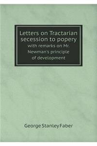 Letters on Tractarian secession to popery with remarks on Mr. Newman's principle of development