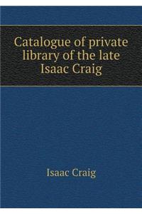 Catalogue of private library of the late Isaac Craig