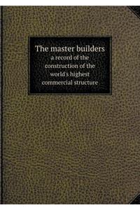 The master builders a record of the construction of the world's highest commercial structure