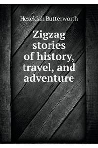 Zigzag stories of history, travel, and adventure