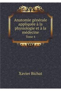 Anatomie générale appliquée à la physiologie et à la médecine Tome 4
