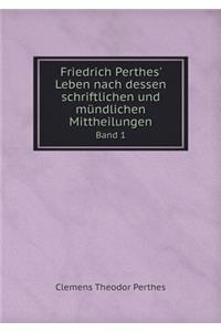 Friedrich Perthes' Leben nach dessen schriftlichen und mündlichen Mittheilungen Band 1