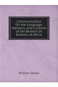 Communication on the Language, Manners, and Customs of the Berbers or Brebers of Africa