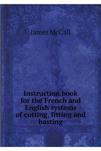 Instruction Book for the French and English Systems of Cutting, Fitting and Basting