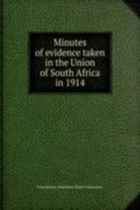 Minutes of evidence taken in the Union of South Africa in 1914