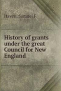 HISTORY OF GRANTS UNDER THE GREAT COUNC