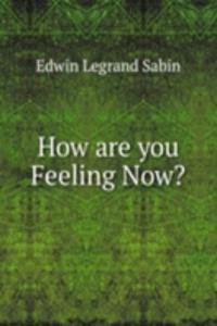 How are you Feeling Now?