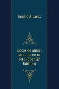 Locos de amor: zarzuela en un acto (Spanish Edition)