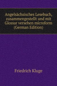 Angelsachsisches Lesebuch, zusammengestellt und mit Glossar versehen microform (German Edition)