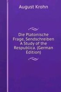Die Platonische Frage, Sendschreiben A Study of the Respublica. (German Edition)