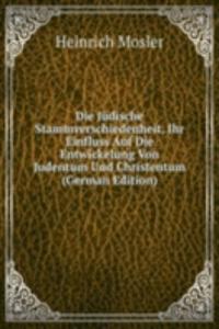 Die Judische Stammverschiedenheit, Ihr Einfluss Auf Die Entwickelung Von Judentum Und Christentum (German Edition)