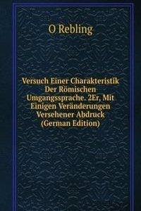 Versuch Einer Charakteristik Der Romischen Umgangssprache. 2Er, Mit Einigen Veranderungen Versehener Abdruck (German Edition)