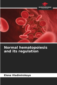 Normal hematopoiesis and its regulation