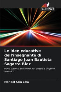 Le idee educative dell'insegnante di Santiago Juan Bautista Sagarra Blez