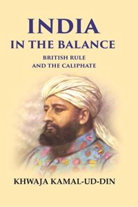 India in the Balance British Rule and the Caliphate [Hardcover]