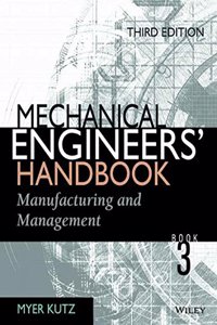 Mechanical Engineers Handbook Vol 3 Manufacturing And Management 3Ed (Pb 2006)