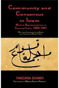 Community and Consensus in Islam: Muslim Representation in Colonial India, 1860-1947