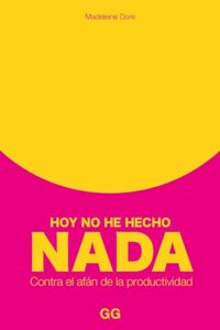 Hoy no he hecho nada: Contra el afan de la productividad