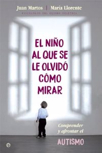 El nino al que se le olvido como mirar: Comprender y afrontar el autismo