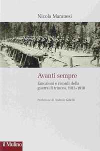 Avanti sempre. Emozioni e ricordi della guerra di trincea. 1915-1918