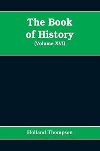 Book of history: the world's greatest war from the outbreak of the war to the Treaty of Versailles (Volume XVI)