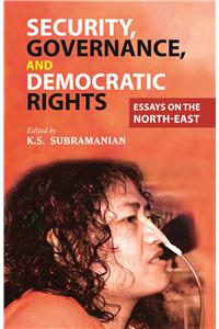 Security, Governance, And Democratic Rights: Essays On The North-East