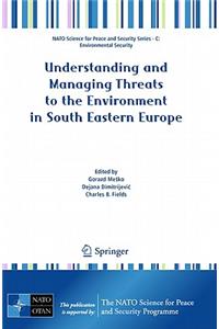 Understanding and Managing Threats to the Environment in South Eastern Europe